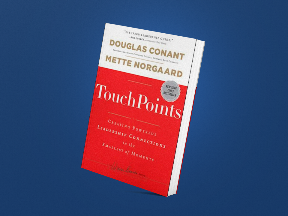 TouchPoints: Creating Powerful Leadership Connections in the Smallest of Moments