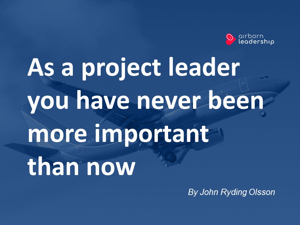 As a project leader you have never been more important than now